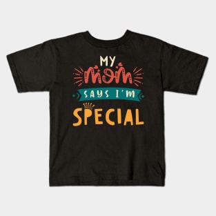 Funny My Mom Says I'm Special t-shirt For Sons And Daughters Kids T-Shirt